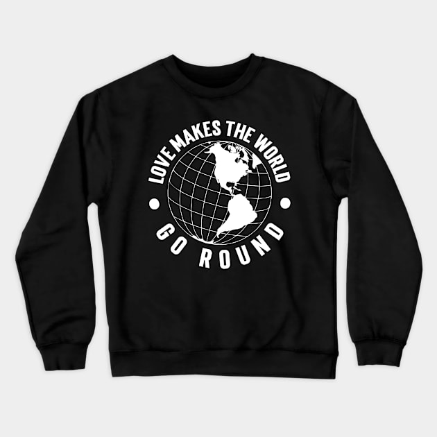 Love Makes the World Go Round Crewneck Sweatshirt by Emma